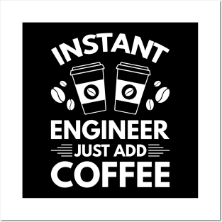 Instant engineer just add Coffee Posters and Art